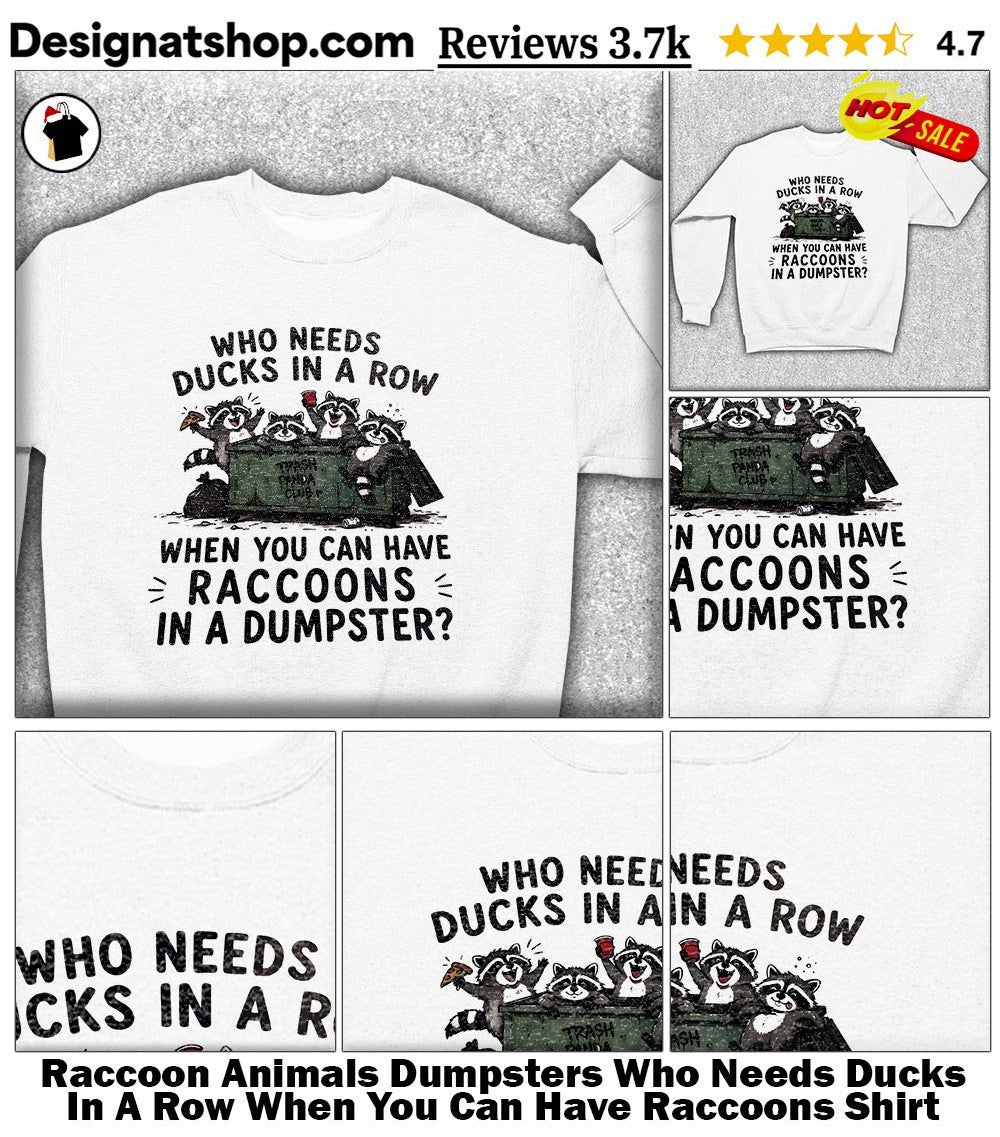 Raccoon Animals Dumpsters Who Needs Ducks In A Row When You Can Have Raccoons Shirt
