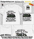 Raccoon Animals Dumpsters Who Needs Ducks In A Row When You Can Have Raccoons Shirt