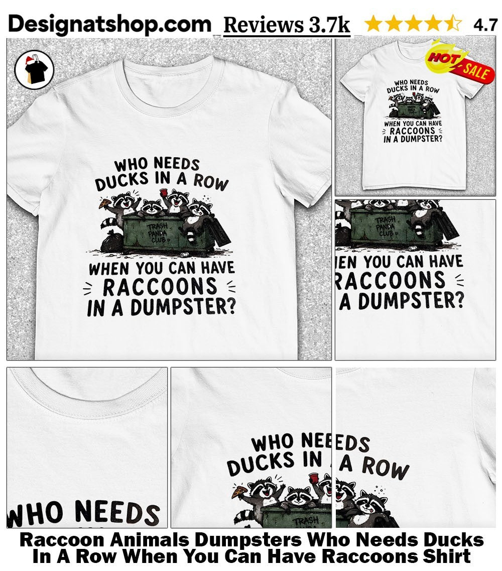 Raccoon Animals Dumpsters Who Needs Ducks In A Row When You Can Have Raccoons Shirt
