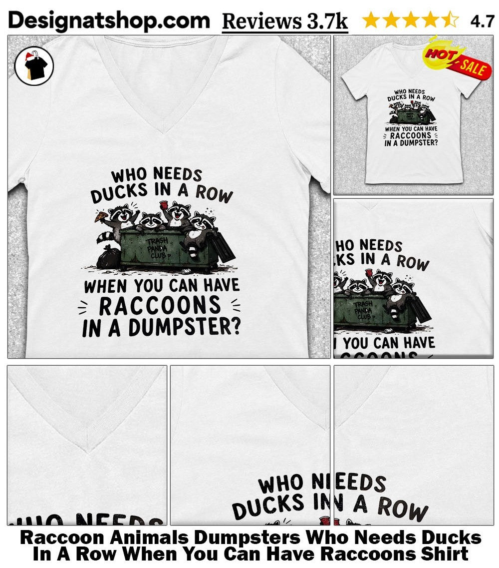 Raccoon Animals Dumpsters Who Needs Ducks In A Row When You Can Have Raccoons Shirt
