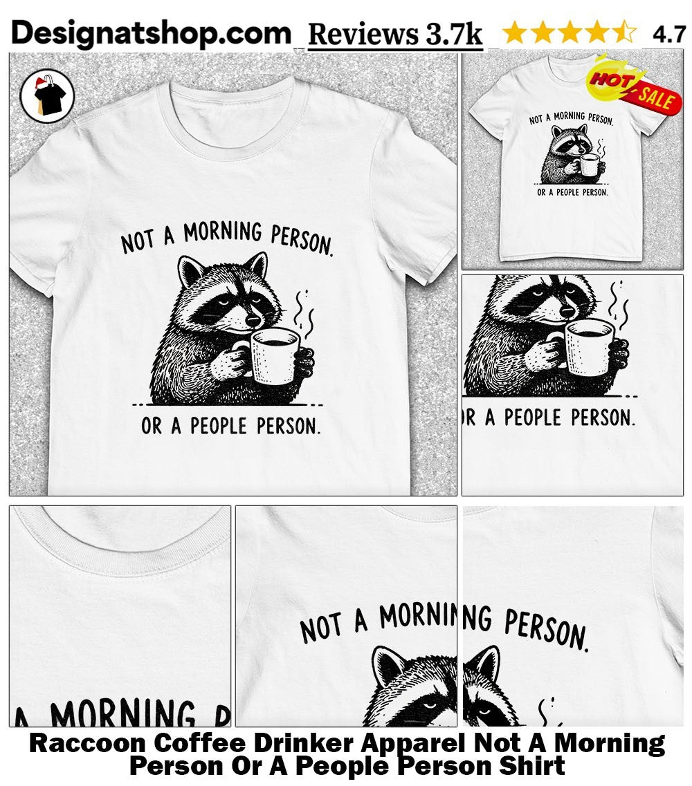 Raccoon Coffee Drinker Apparel Not A Morning Person Or A People Person Shirt