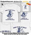 Raccoon Cowboy Riding A Duck Born To Dilly Dally Forced To Pick Up The Pace Shirt