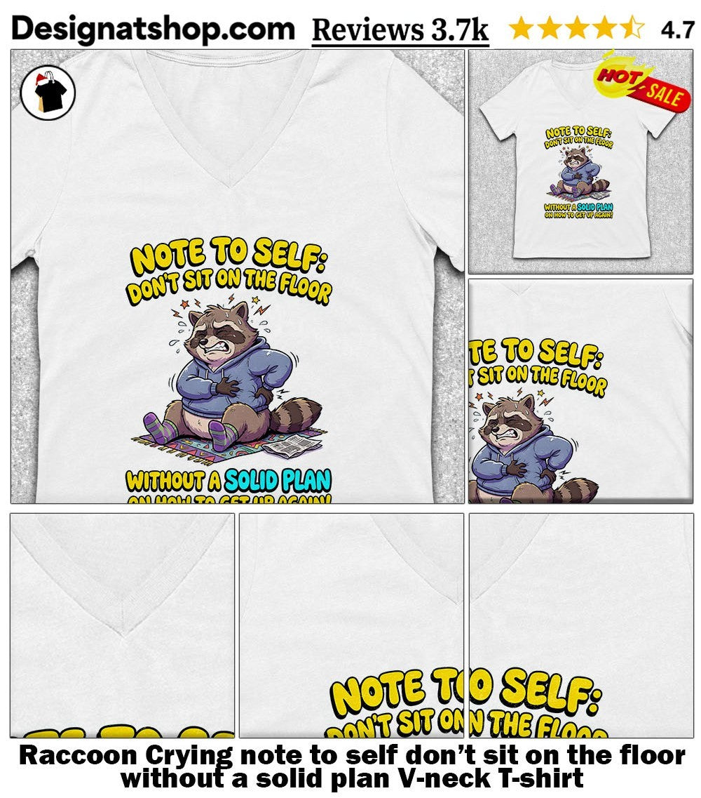 Raccoon Crying note to self don’t sit on the floor without a solid plan shirt