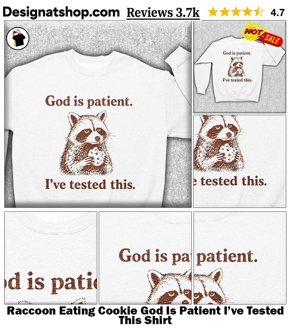 Raccoon Eating Cookie God Is Patient I’ve Tested This Shirt