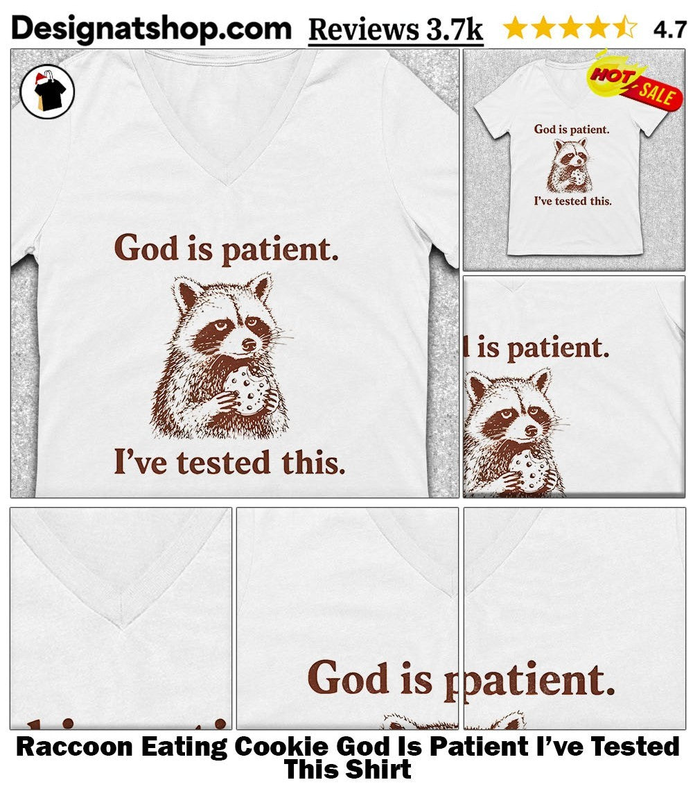 Raccoon Eating Cookie God Is Patient I’ve Tested This Shirt