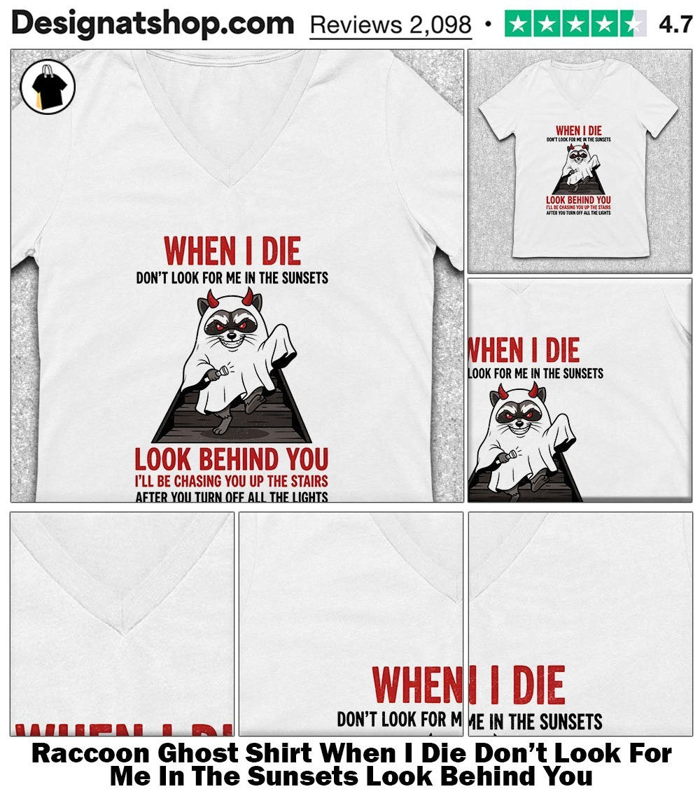 Raccoon Ghost Shirt When I Die Don’t Look For Me In The Sunsets Look Behind You