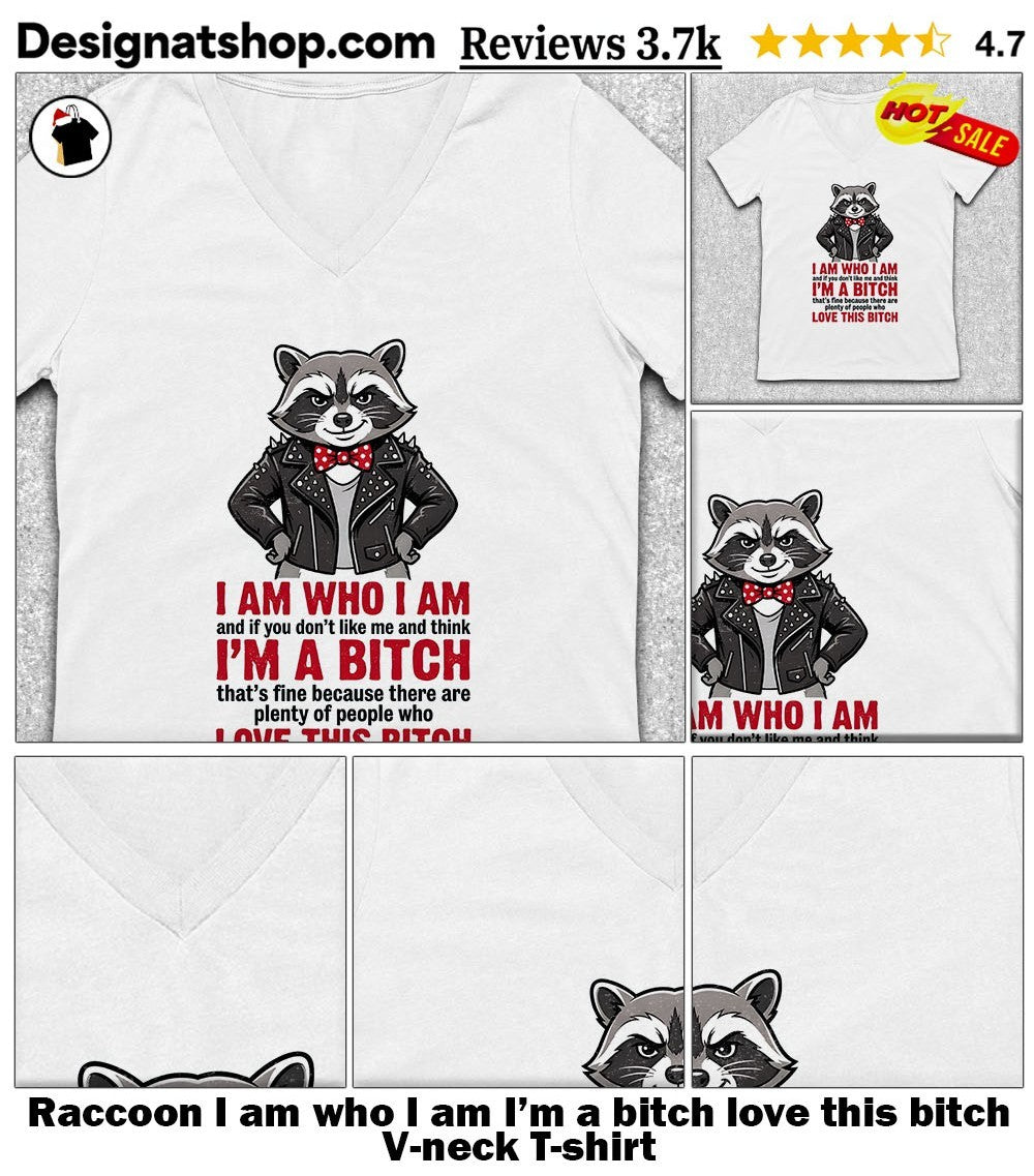 Raccoon I am who I am I’m a bitch love this bitch shirt