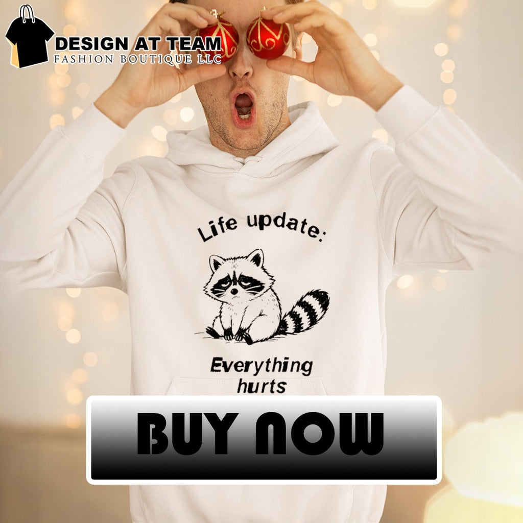 Raccoon Life Update life update everything hurts shirt