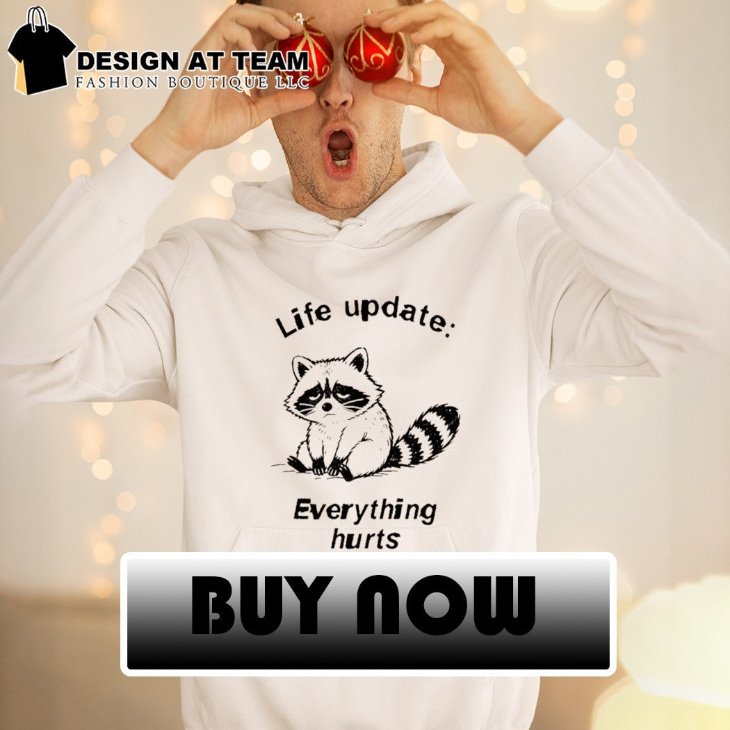 Raccoon Life Update life update everything hurts shirt