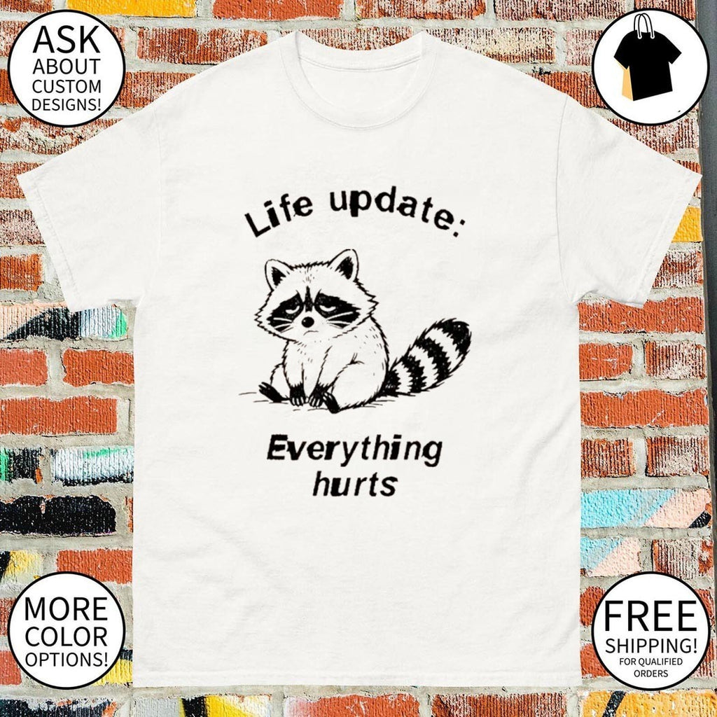 Raccoon Life Update life update everything hurts shirt