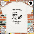 Raccoon Life Update life update everything hurts shirt