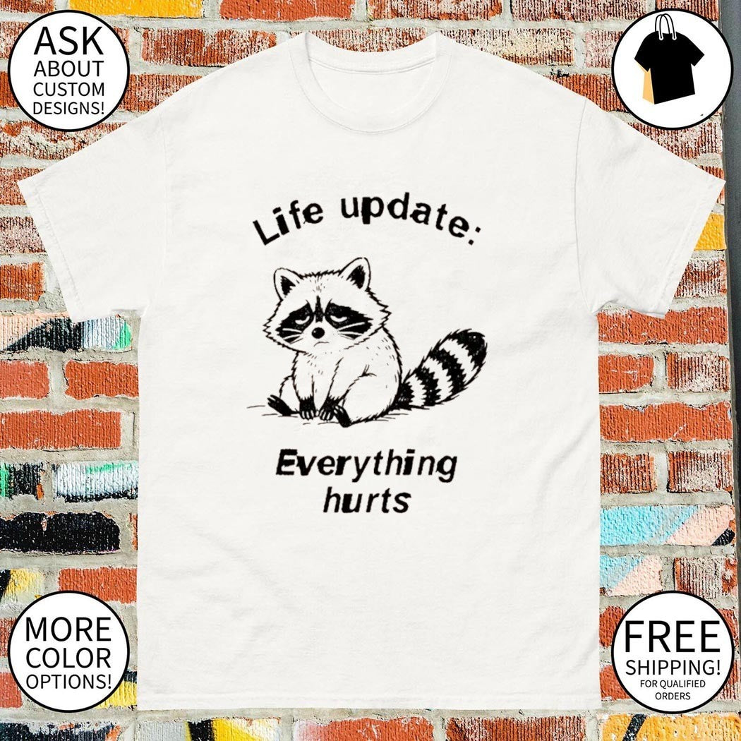 Raccoon Life Update life update everything hurts shirt