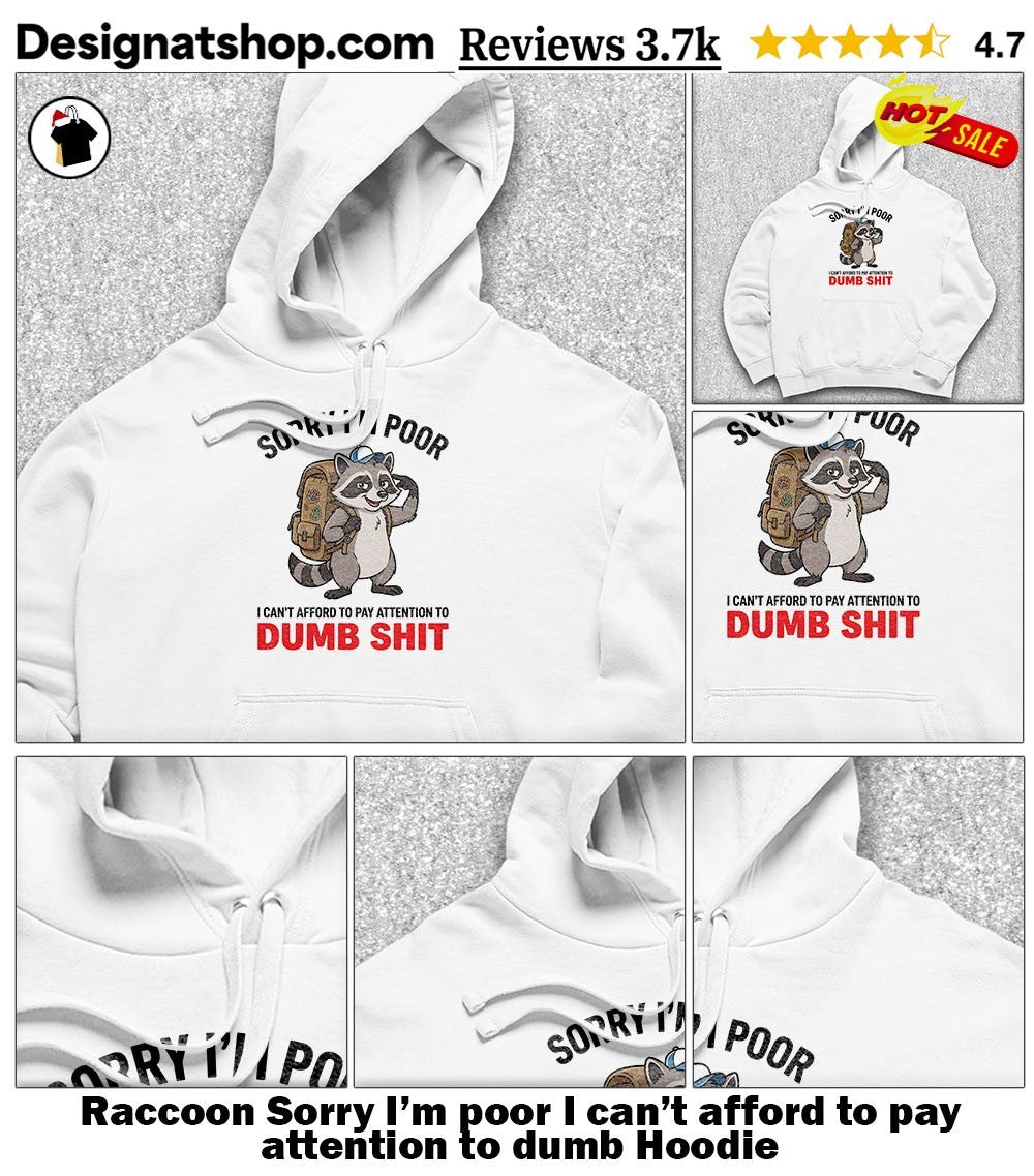 Raccoon Sorry I’m poor I can’t afford to pay attention to dumb shirt
