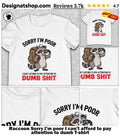 Raccoon Sorry I’m poor I can’t afford to pay attention to dumb shirt