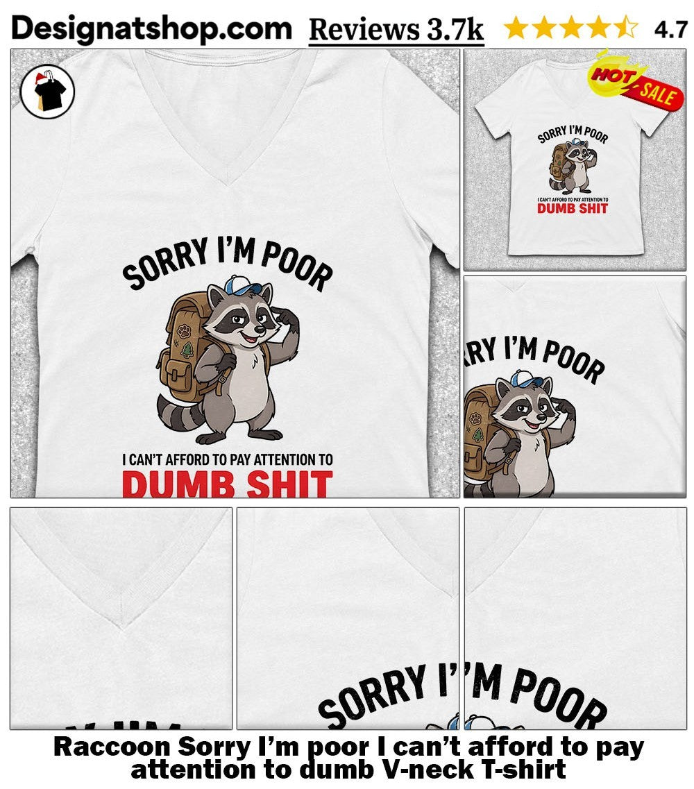 Raccoon Sorry I’m poor I can’t afford to pay attention to dumb shirt