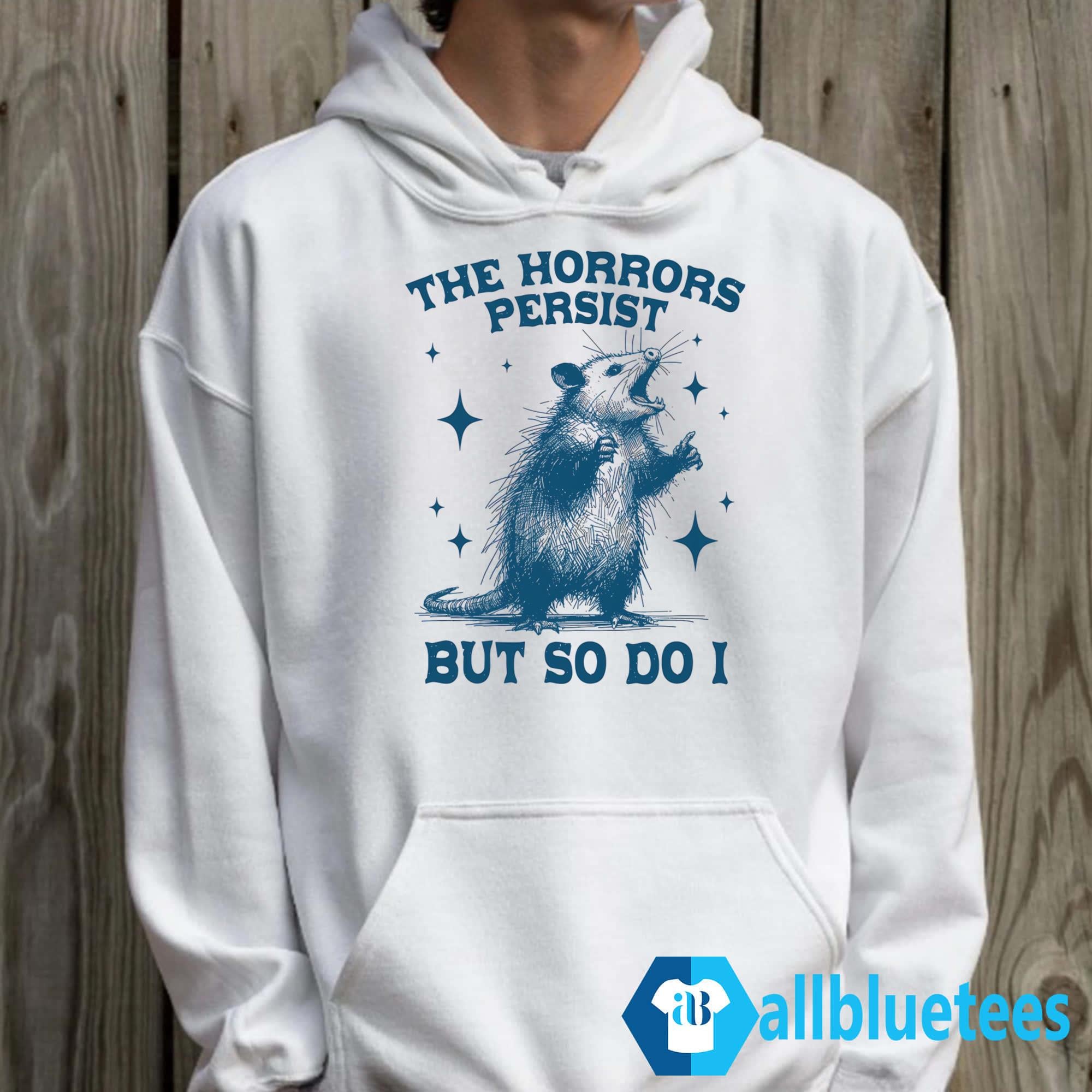 Opossum The Horrors Persist But So Do I Shirt