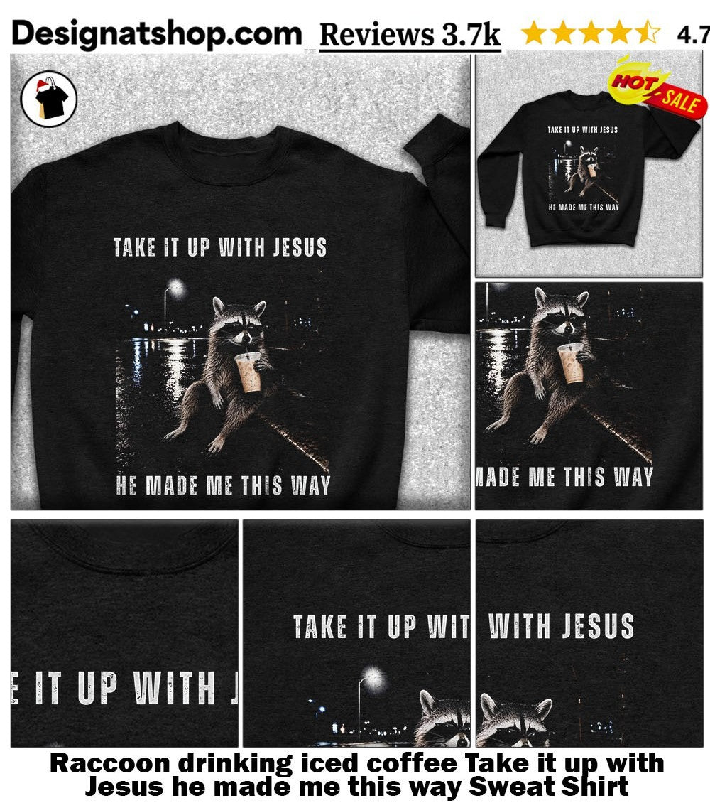 Raccoon drinking iced coffee Take it up with Jesus he made me this way shirt