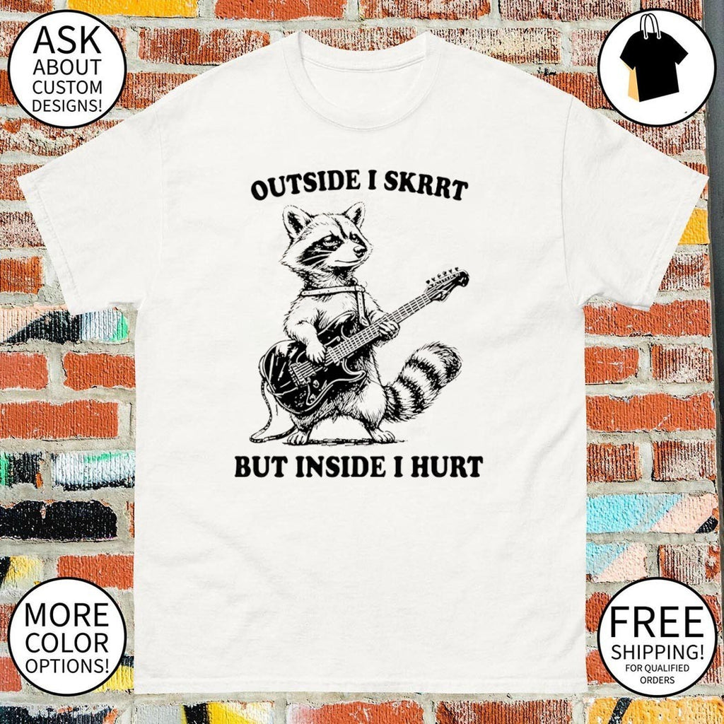 Raccoon playing guitar outside I skrrt but inside I hurt shirt