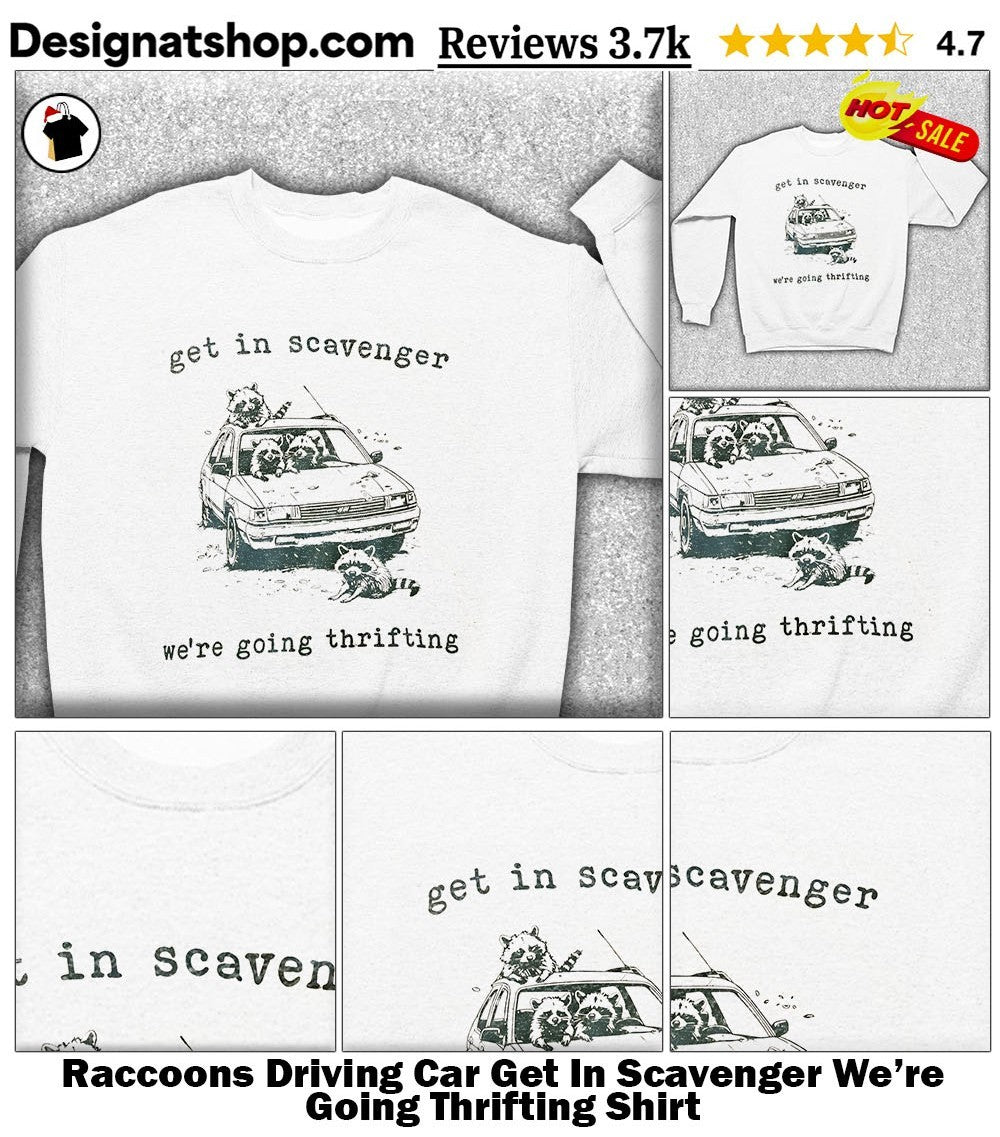 Raccoons Driving Car Get In Scavenger We’re Going Thrifting Shirt