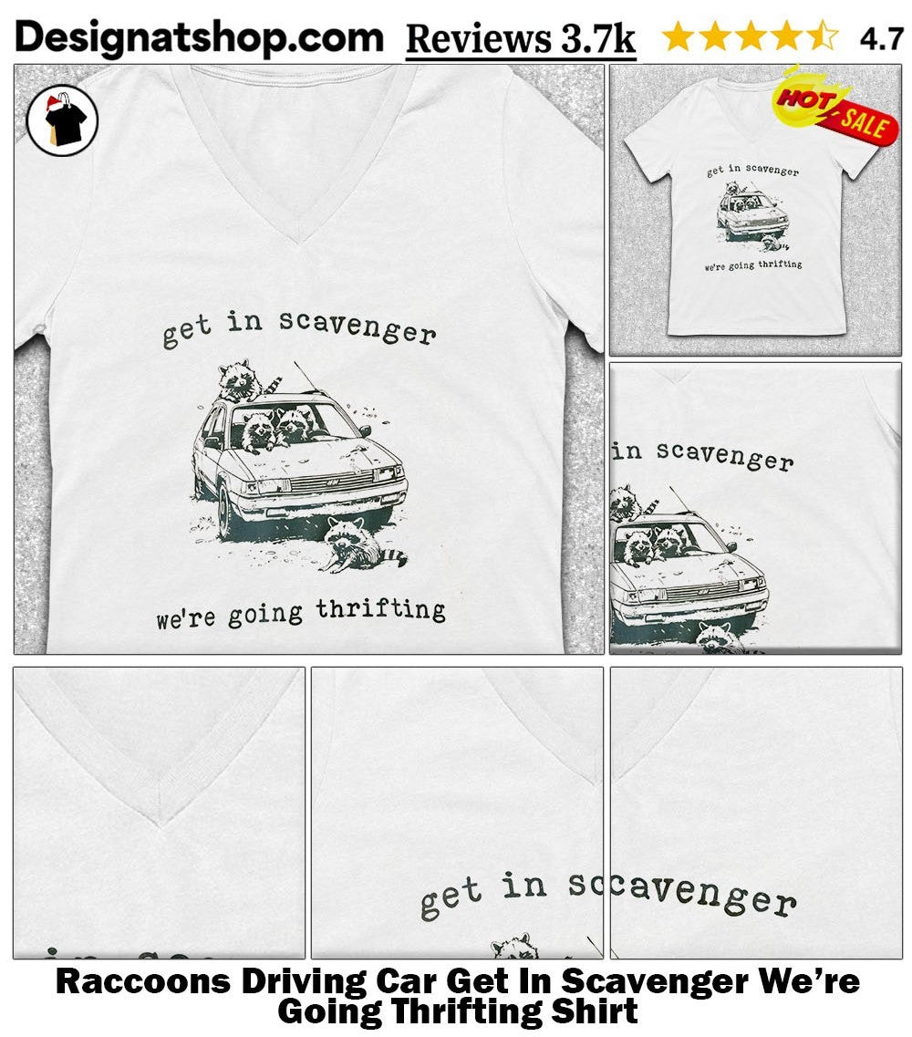 Raccoons Driving Car Get In Scavenger We’re Going Thrifting Shirt