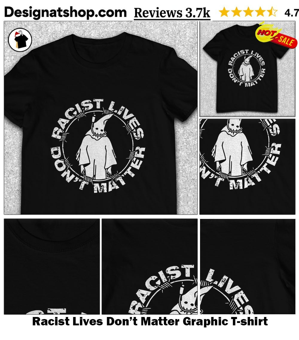 Racist Lives Don’t Matter Graphic shirt