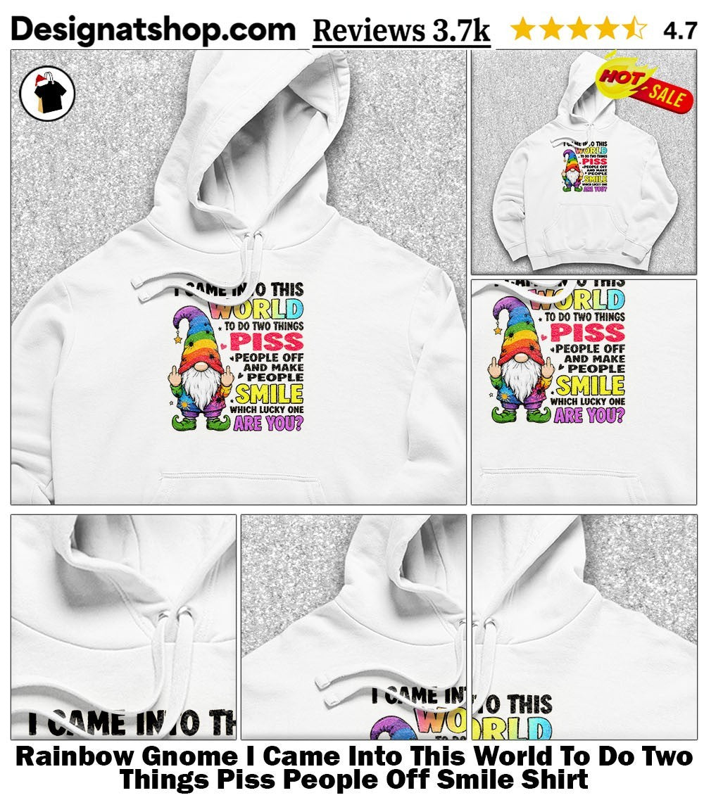 Rainbow Gnome I Came Into This World To Do Two Things Piss People Off Smile Shirt
