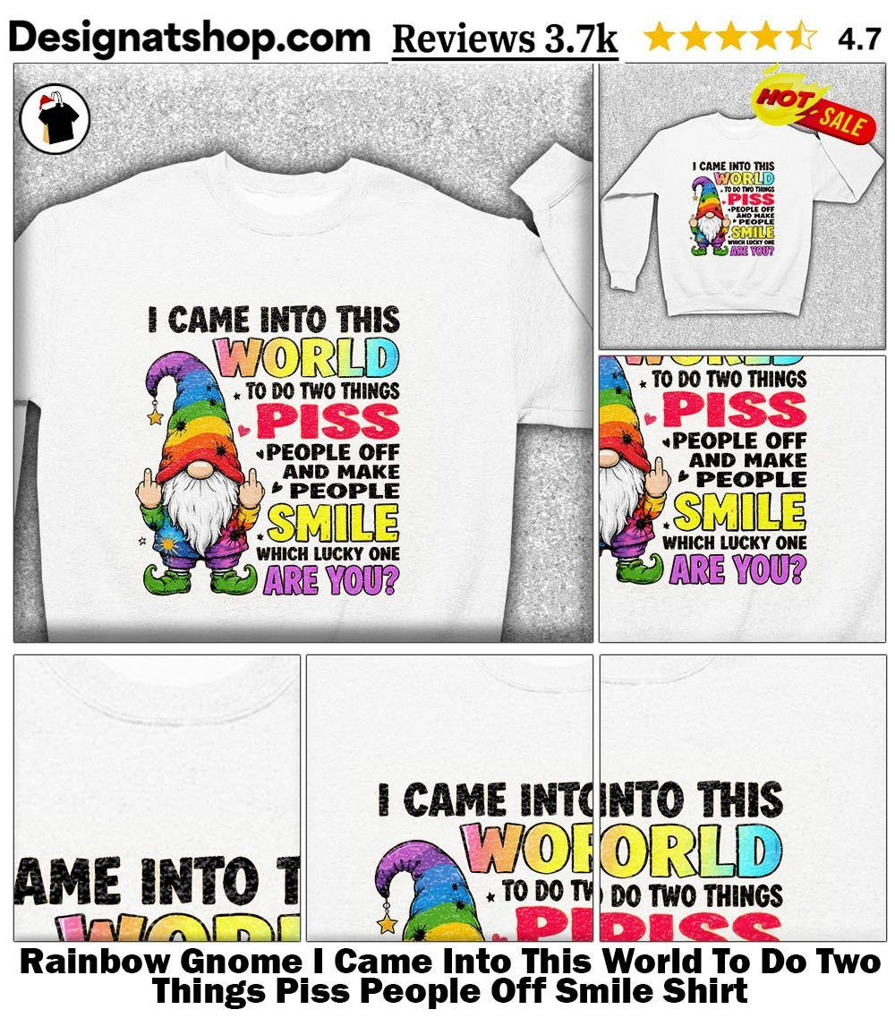 Rainbow Gnome I Came Into This World To Do Two Things Piss People Off Smile Shirt