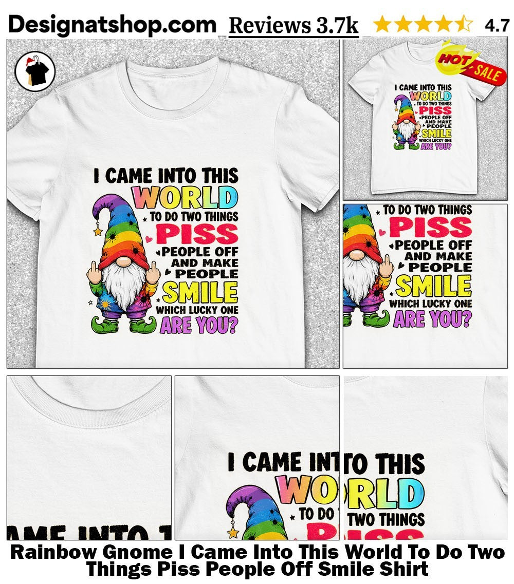 Rainbow Gnome I Came Into This World To Do Two Things Piss People Off Smile Shirt