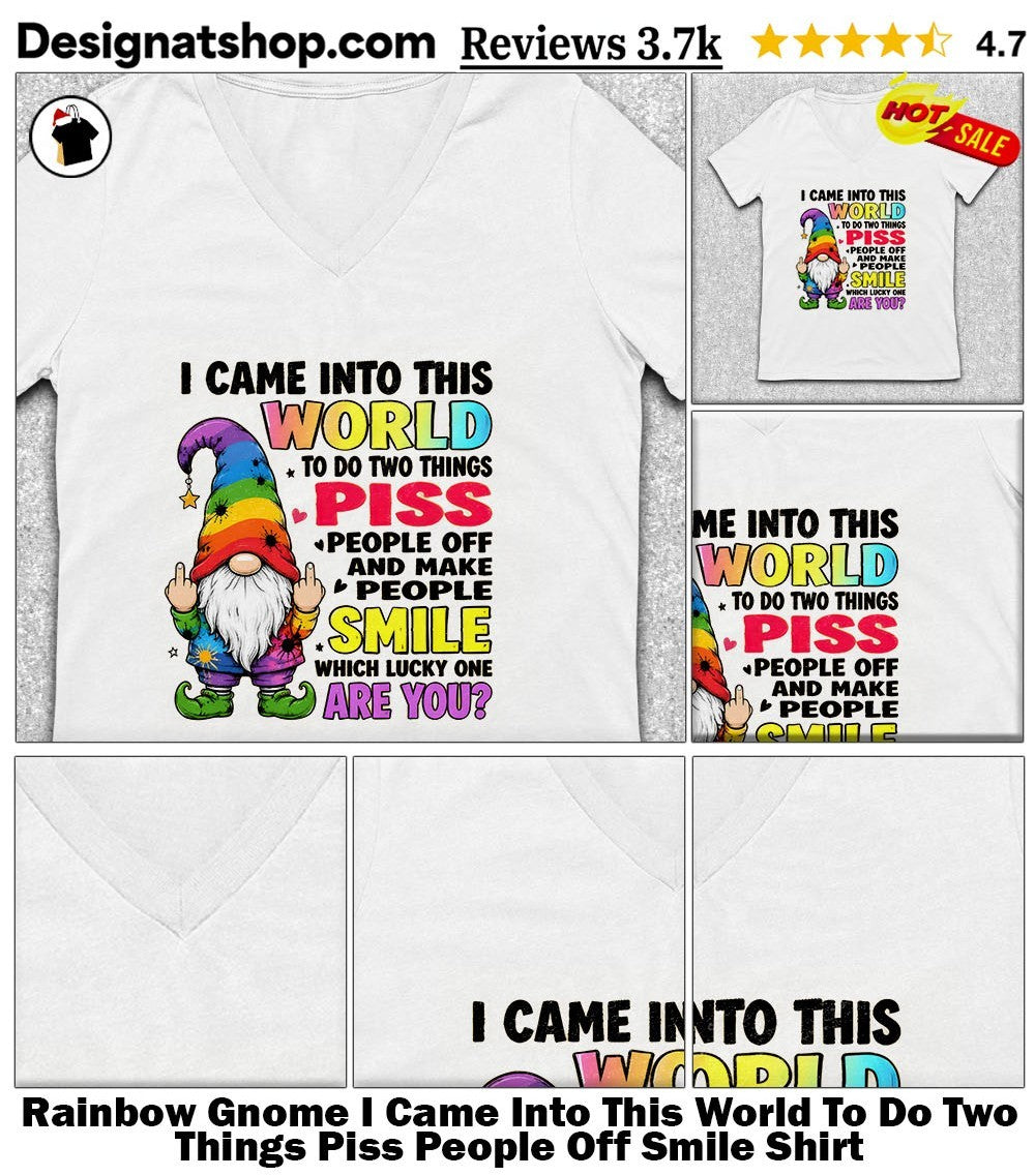 Rainbow Gnome I Came Into This World To Do Two Things Piss People Off Smile Shirt