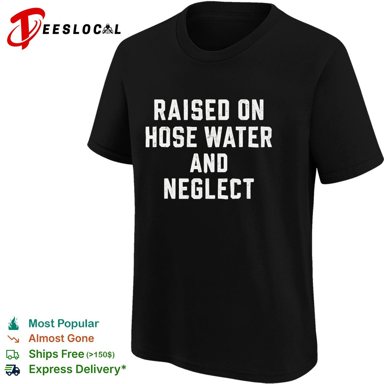 Raised on hose water and neglect shirt funny sarcastic humor quote apparel tee