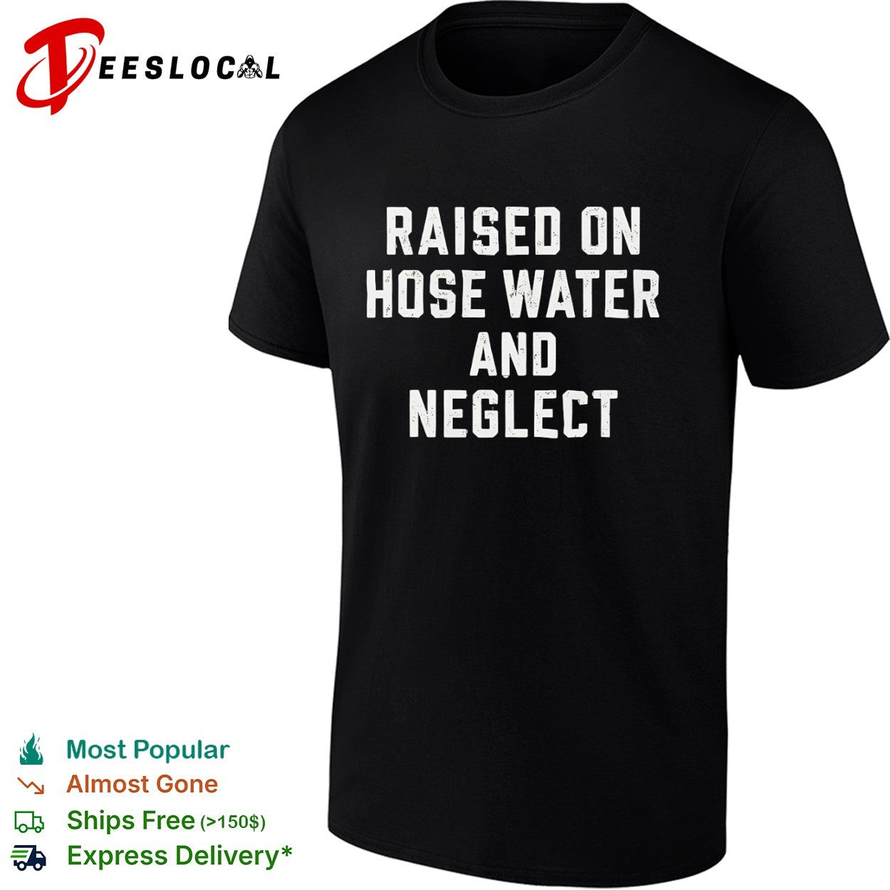 Raised on hose water and neglect shirt funny sarcastic humor quote apparel tee