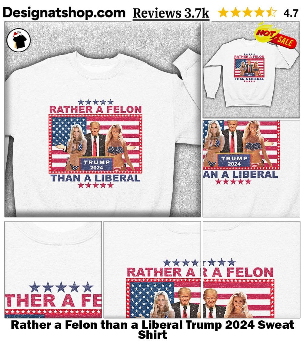 Rather a Felon than a Liberal Trump 2024 shirt
