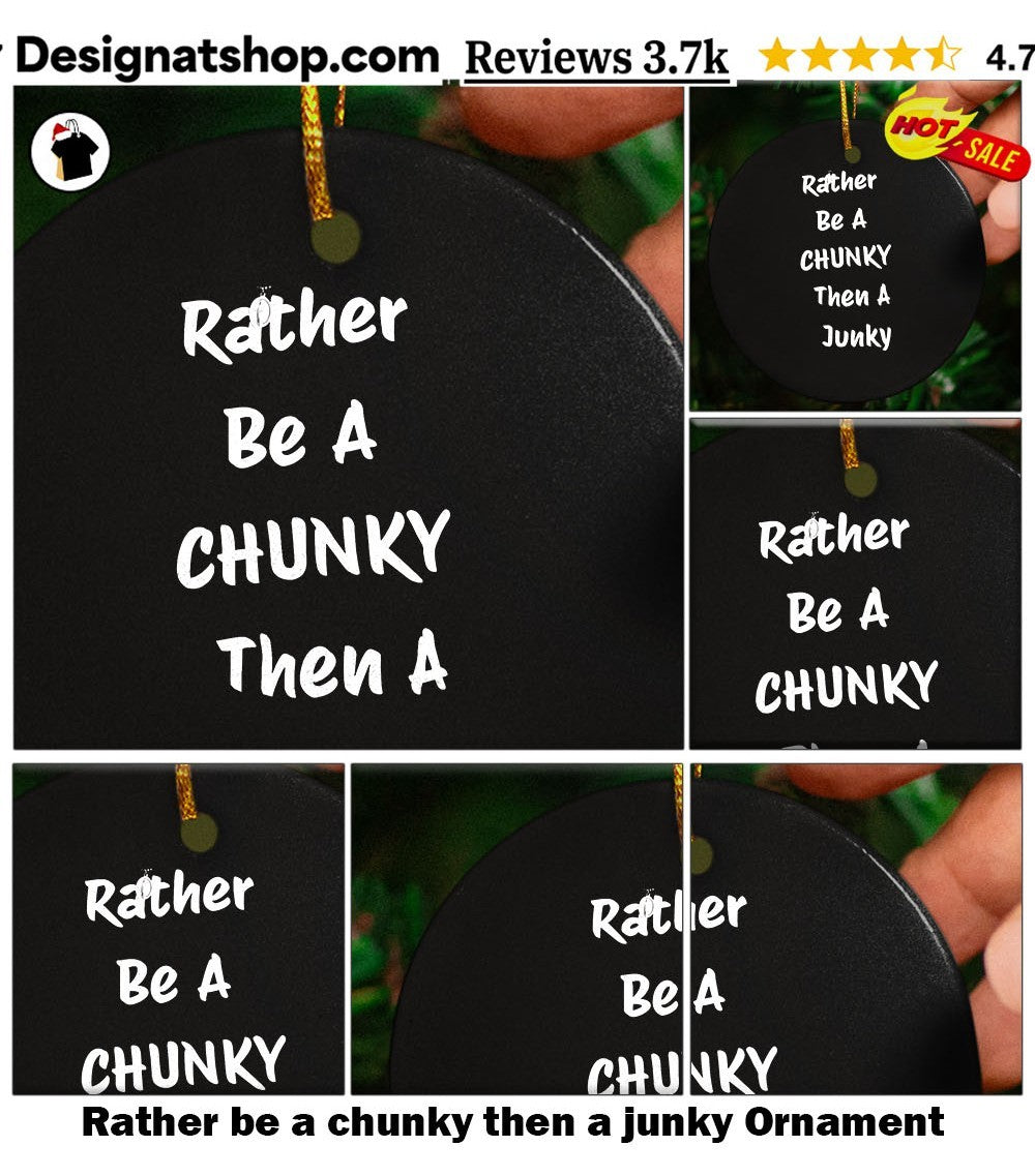 Rather be a chunky then a junky shirt