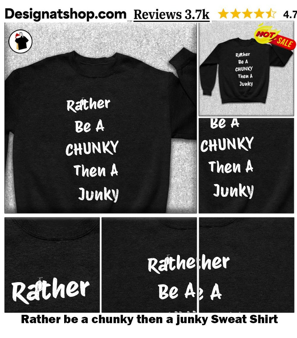 Rather be a chunky then a junky shirt