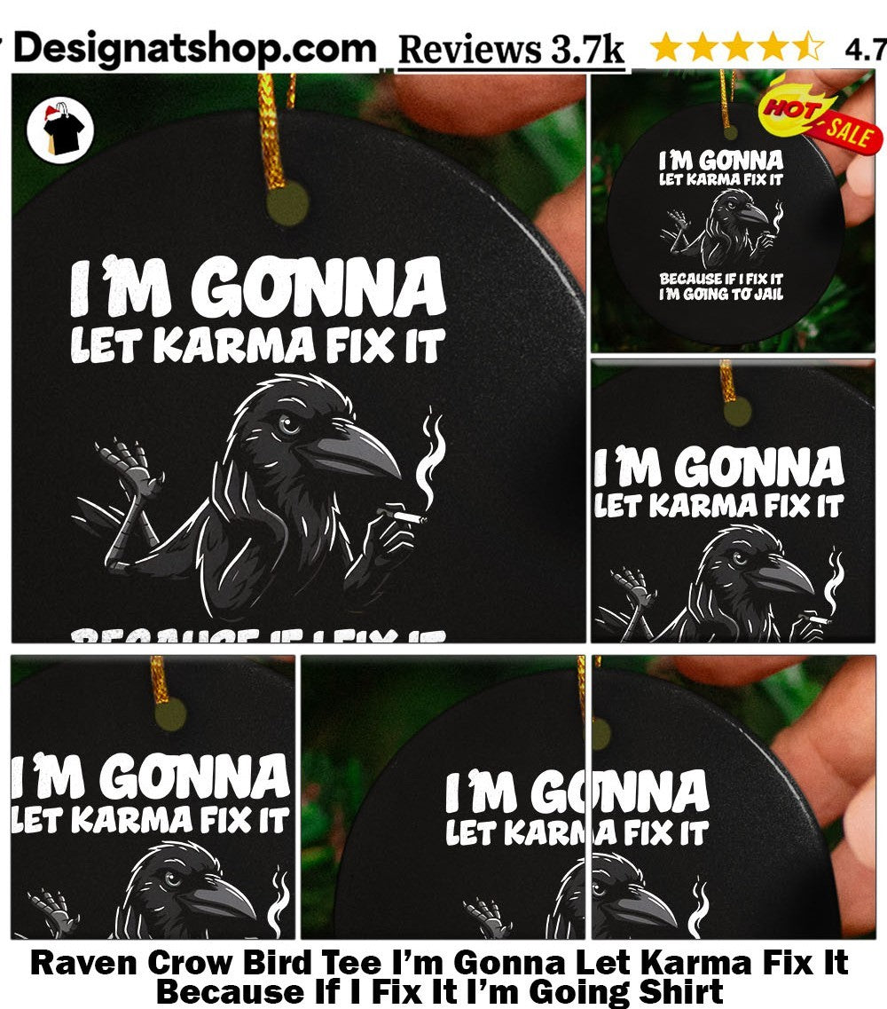 Raven Crow Bird Tee I’m Gonna Let Karma Fix It Because If I Fix It I’m Going Shirt