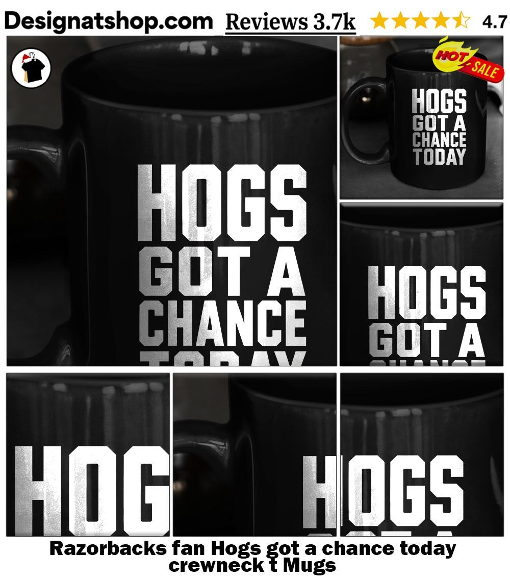 Razorbacks fan Hogs got a chance today crewneck t shirt