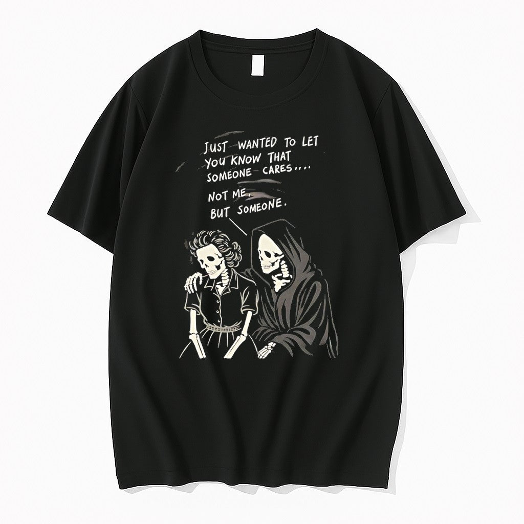 Reaper Just Wanted To Let You Know That Someone Cares Not Me But Someone Tshirts