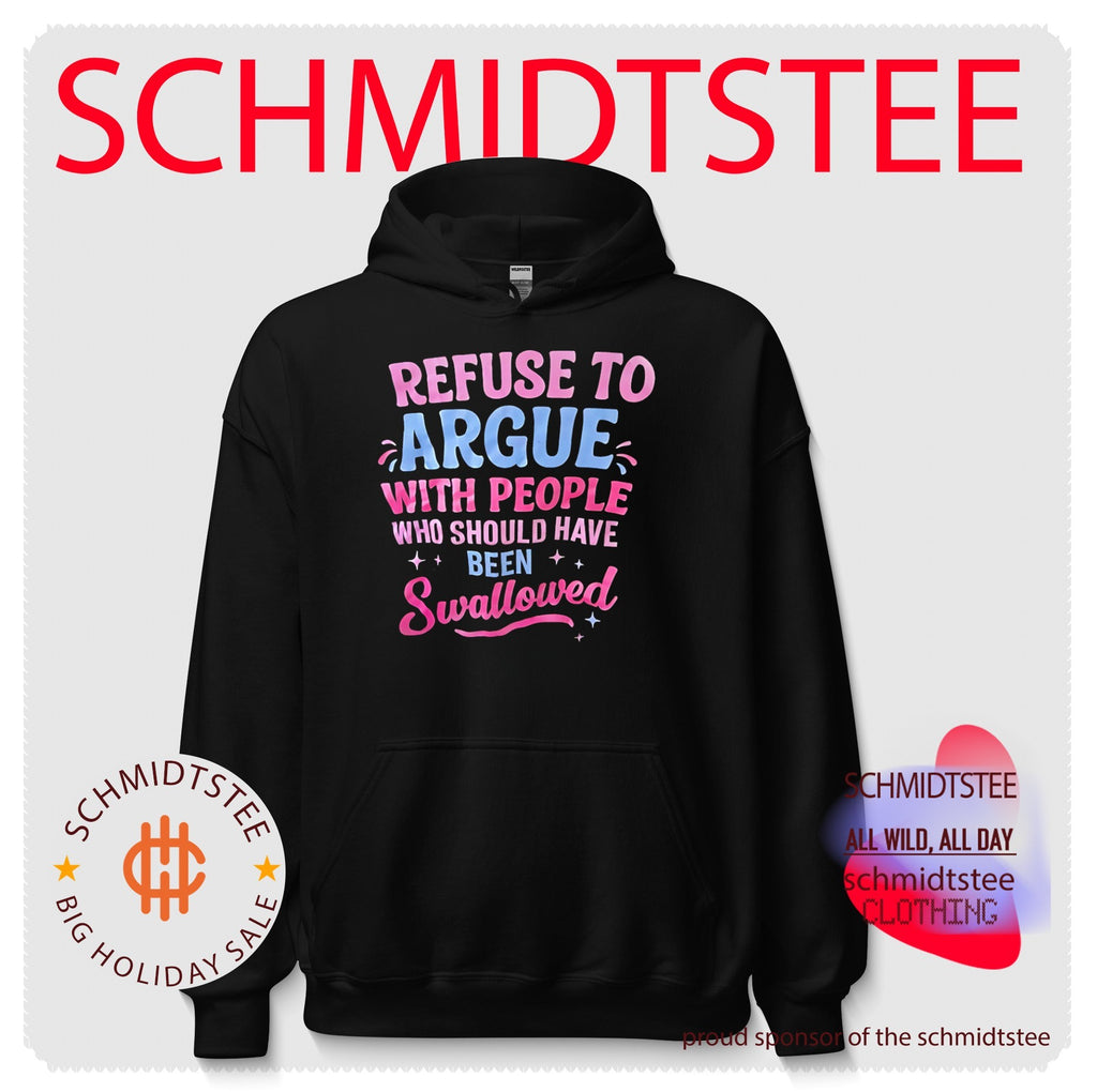 Refuse to argue with people who should have been swallowed shirt