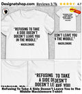 Refusing To Take A Side Doesn’t Leave You In The Middle Macklemore shirt