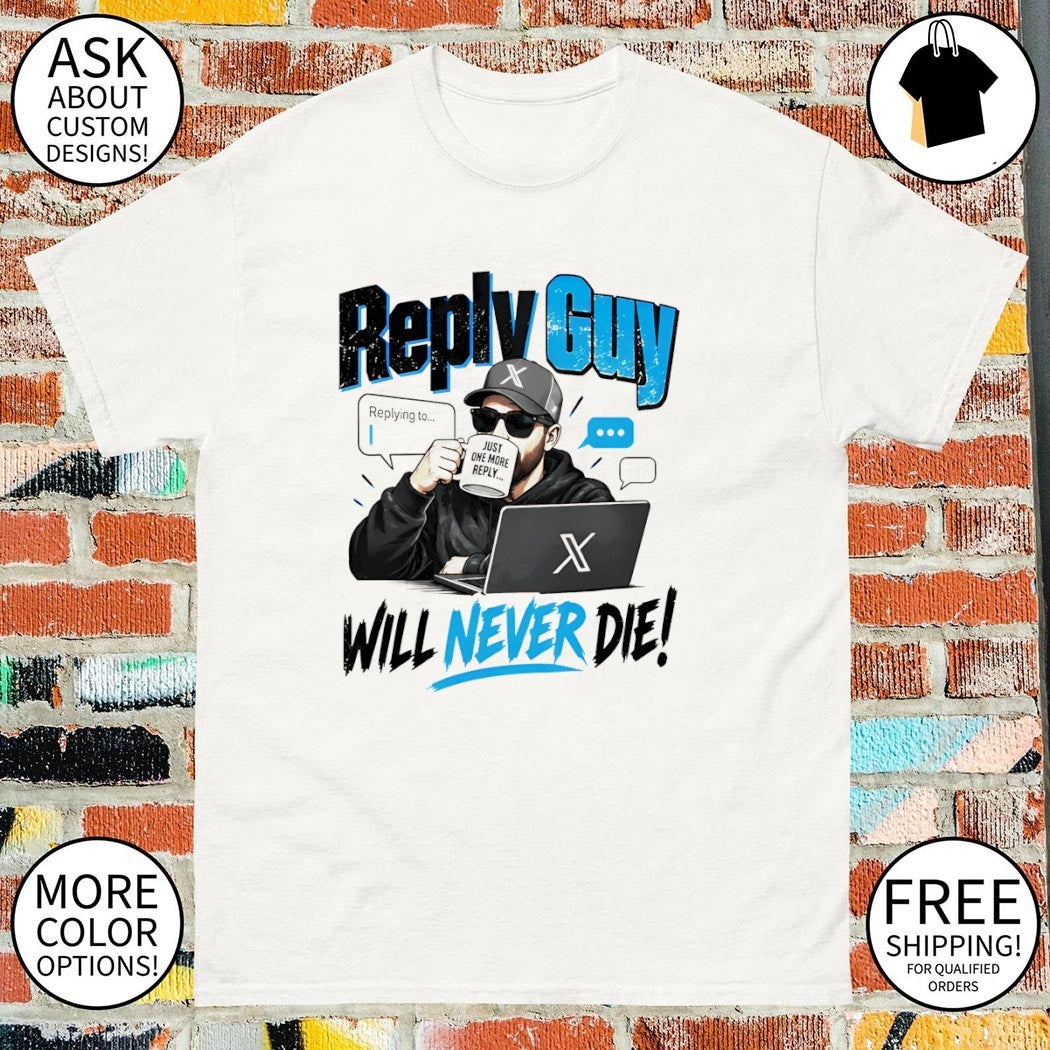 Reply Guy X Will Never Die Shirt