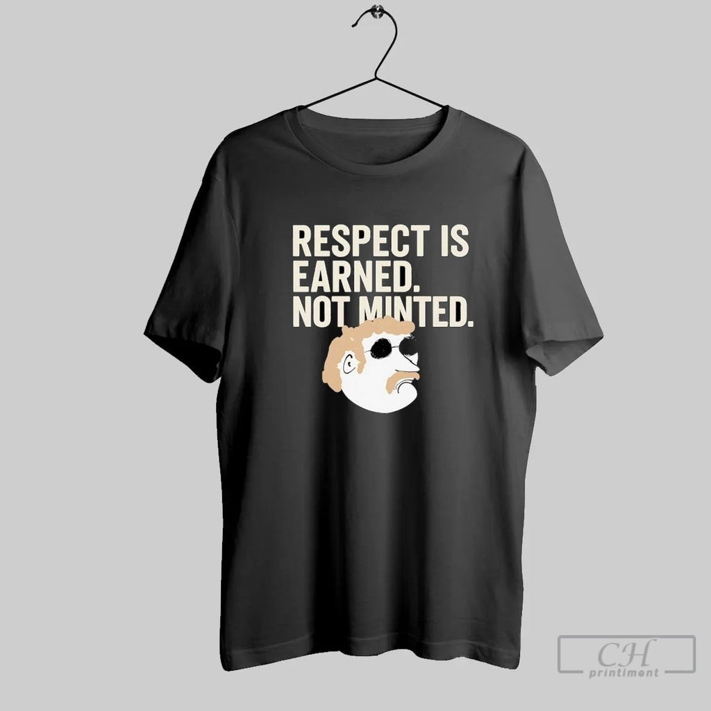 Respect Is Earned Not Minted Funny Old School Mustache Man T Shirt