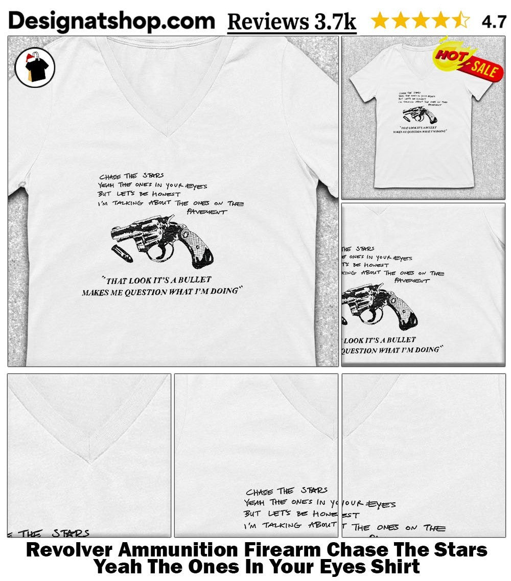Revolver Ammunition Firearm Chase The Stars Yeah The Ones In Your Eyes Shirt