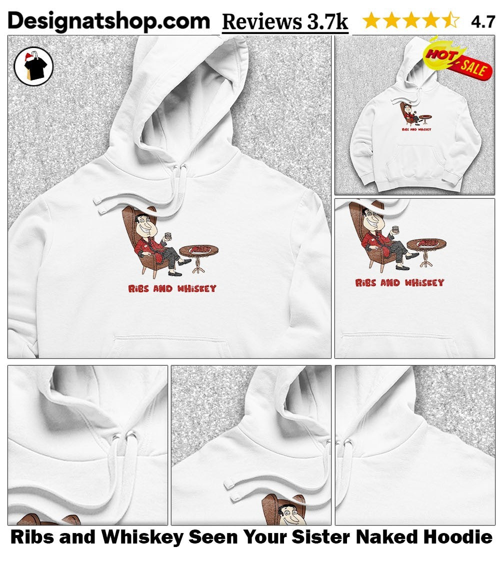 Ribs and Whiskey Seen Your Sister Naked shirt