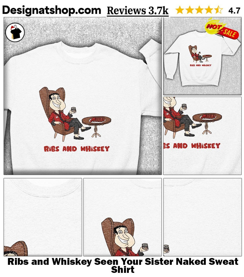Ribs and Whiskey Seen Your Sister Naked shirt