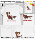 Ribs and Whiskey Seen Your Sister Naked shirt