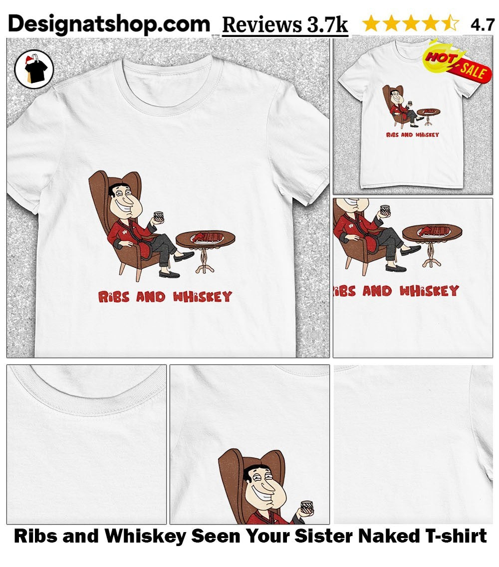 Ribs and Whiskey Seen Your Sister Naked shirt