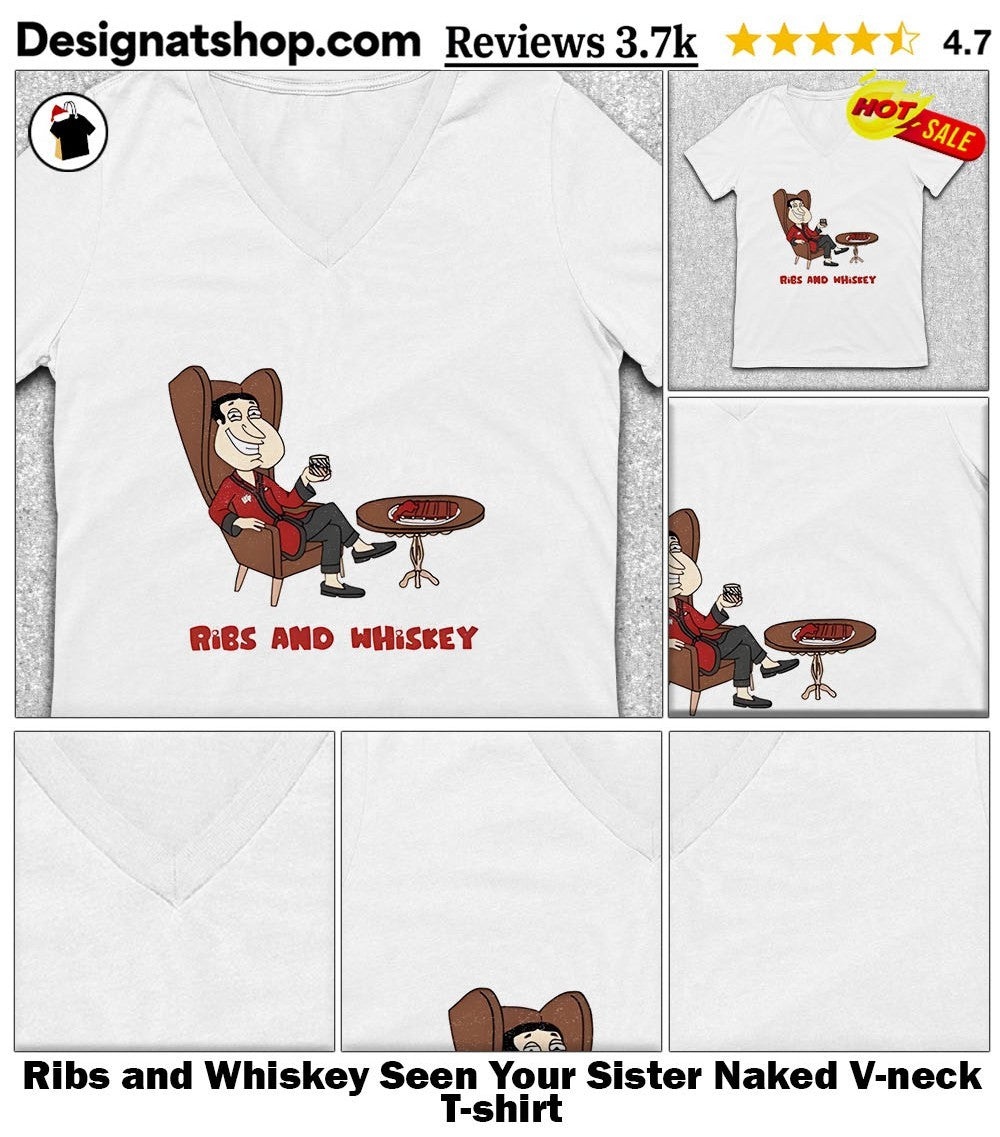 Ribs and Whiskey Seen Your Sister Naked shirt