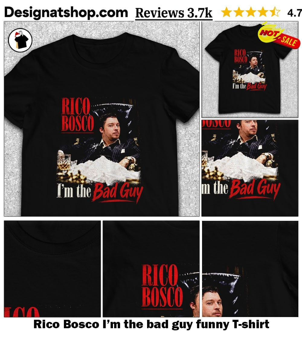 Rico Bosco I’m the bad guy funny shirt