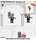 Rico Bosco I’m the bad guy shirt