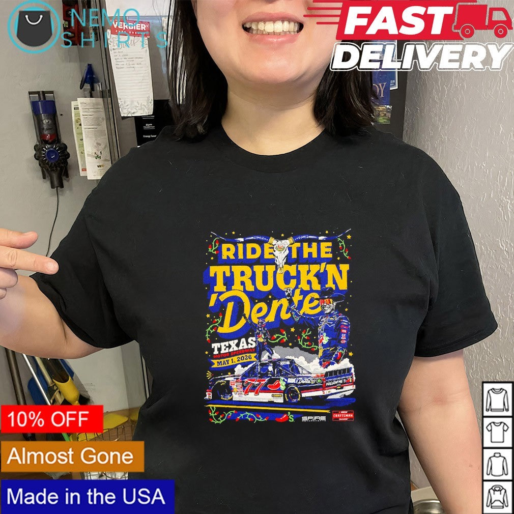 Ride the truck ‘n Dente Texas motor speedway Carson Hocevar shirt